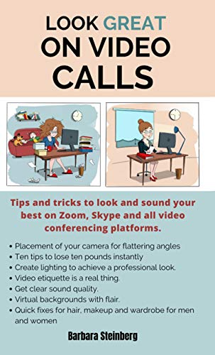 Look Great on Video Calls: Look and sound your best on Zoom. Do you look orange or blurry? Is your sound garbled? Are you slurring your words? Is your face freezing or breaking up? (English Edition)