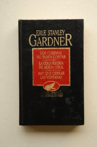 Los cuervos no saben contar ; La coquetería de Berta Cool ; Hay que cerrar las ventanas / Erle Stanley Gardner [traducción Guillermo López Hipkiss, Manuel Vallvé, carlos Sempau]