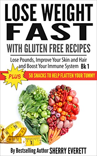 Lose Weight Fast with Gluten Free Recipes: Lose Pounds, Improve Your Skin and Hair  and Boost Your Immune System (Gluten Free Weight Loss Cookbooks Book 1) (English Edition)