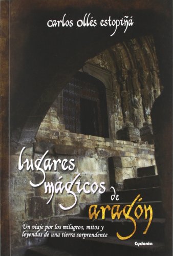 Lugares mágicos de Aragón: Un viaje por los milagros, mitos y leyendas de una tierra sorprendente: 2 (Viajar)