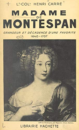 Madame de Montespan: Grandeur et décadence d'une favorite, 1640-1707 (French Edition)