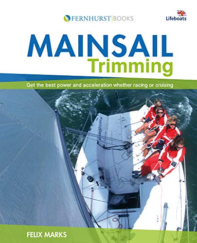 Mainsail Trimming: Get the Best Power & Acceleration Whether Racing or Cruising: An Illustrated Guide (Wiley Nautical)