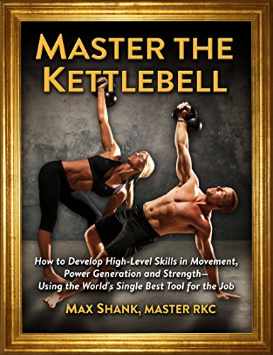 Master The Kettlebell: How To Develop High-Level Skills In Movement, Power Generation And Strength--Using The World's Single Best Tool For The Job (English Edition)