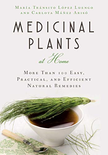 Medicinal Plants at Home: More Than 100 Easy, Practical, and Efficient Natural Remedies (English Edition)