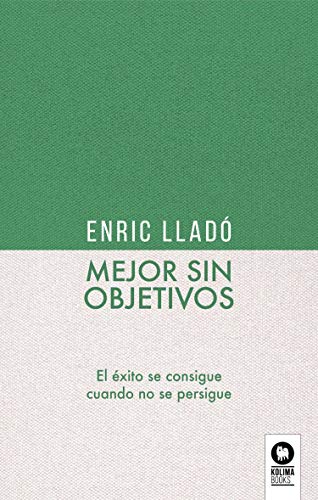 Mejor sin objetivos: El éxito se consigue cuando no se persigue