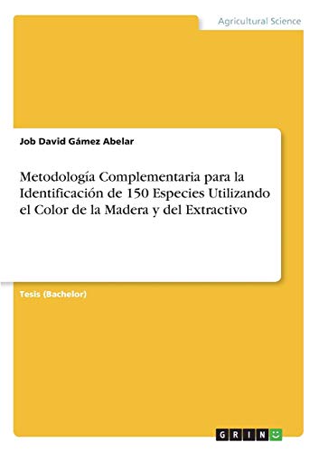 Metodología Complementaria para la Identificación de 150 Especies Utilizando el Color de la Madera y del Extractivo