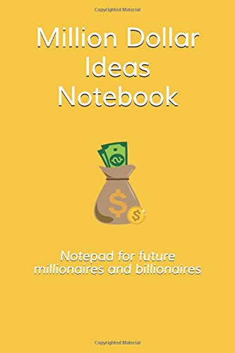 Million Dollar Ideas Notebook - Describe your vision in this journal and remember your thoughts: Notepad for future millionaire and billionaire. Good ... or business model. Starting your own business