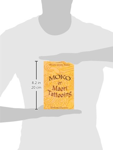 Moko; or, Maori Tattooing: With 180 Illustrations from Drawings by Author and from Photographs