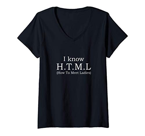 Mujer I Know HTML (How to Meet Ladies) Funny Web Designer Gift Camiseta Cuello V