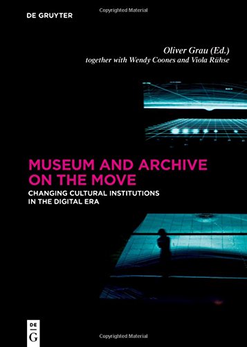 Museum and Archive on the Move: Changing Cultural Institutions in the Digital Era