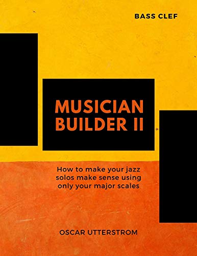 Musician Builder II: How to make your jazz solos make sense using only your major scales (Bass Clef) (English Edition)