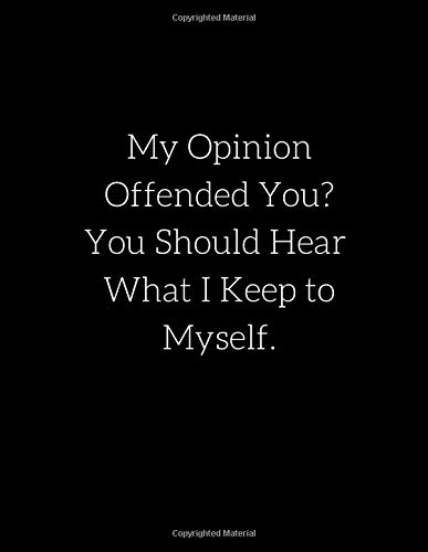 My Opinion Offended You? You Should Hear What I Keep to Myself.: Extra Large Notebook 8.5 x 11 ,590(Lined) Ruled Pages,Big-Giant Notebook