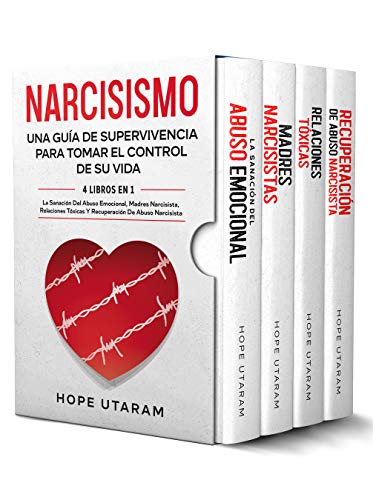 Narcisismo: Una guía de supervivencia para tomar el control de su vida. Este libro incluye La sanación del abuso emocional, Madres narcisistas, Relaciones tóxicas y Recuperación de abuso narcisista