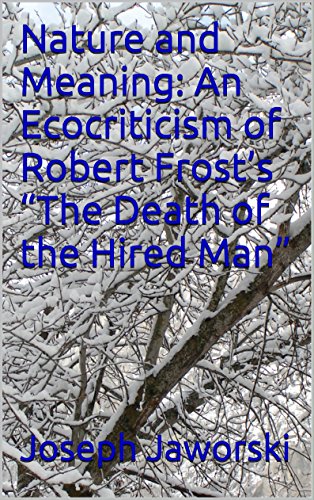 Nature and Meaning: An Ecocriticism of Robert Frost’s “The Death of the Hired Man” (English Edition)