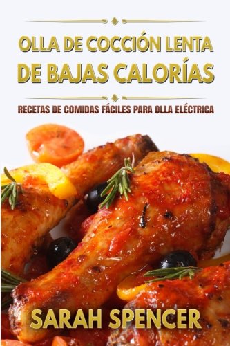 Olla de coccion lenta de Bajas Calorias: Recetas de Comidas fáciles para Olla Eléctrica