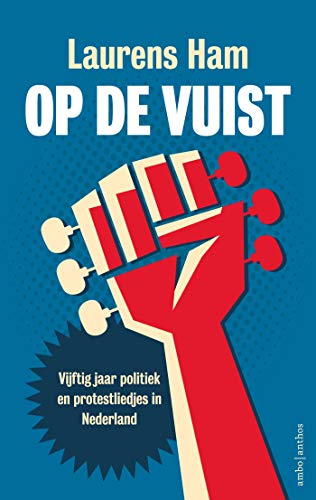 Op de vuist: Vijftig jaar politiek en protestliedjes in Nederland