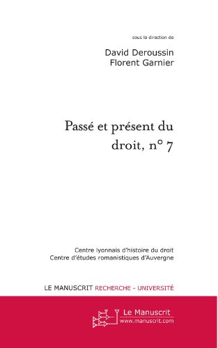 Passé et présent du droit, n°7 (Passé et Présent du Droit, sous la direction de Florent Garnier (CERA Clermont-Ferrand) et David Deroussin (Université de Lyon III) t. 11161) (French Edition)