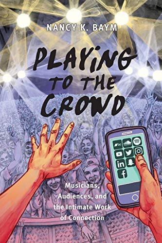 Playing to the Crowd: Musicians, Audiences, and the Intimate Work of Connection: 14 (Postmillennial Pop)