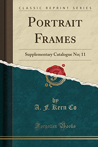 Portrait Frames: Supplementary Catalogue No; 11 (Classic Reprint)