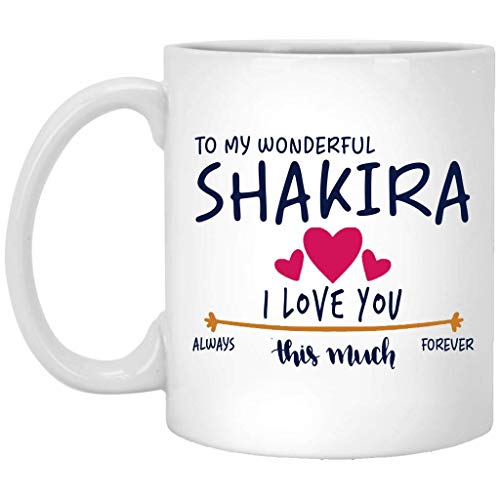 Regalo de San Valentín para mujer Taza con nombre de regalo de cumpleaños - Para mi maravillosa Shakira Te amo mucho siempre, para siempre - Aniversario, boda, Ideas de regalo de cumpleaños para espos