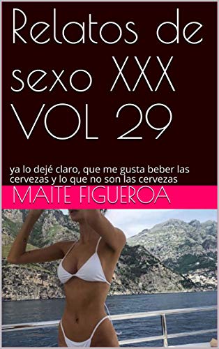 Relatos de sexo XXX VOL 29: ya lo dejé claro, que me gusta beber las cervezas y lo que no son las cervezas