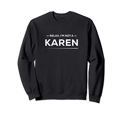 Relax I'm Not A Karen | Funny & Hilarious Karen Meme Sudadera