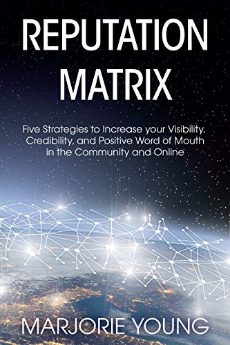 Reputation Matrix: Five Strategies To Increase your Visibility, Credibility, and Positive Word of Mouth in the Community and Online (English Edition)