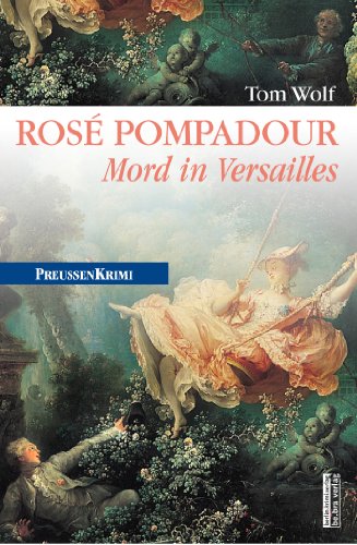 Rosé Pompadour (anno 1755): Mord in Versailles (Preußen-Krimis) (German Edition)