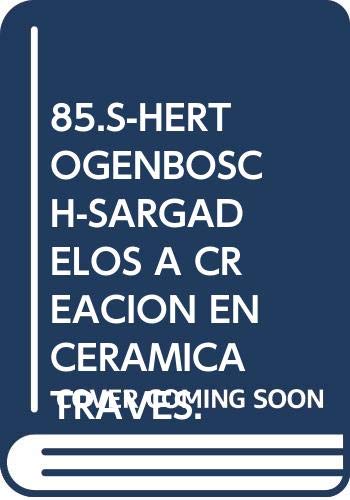 S-Hertogenbosch-Sargadelos. A Creación En Cerámica A Traves De Dúas Institucións