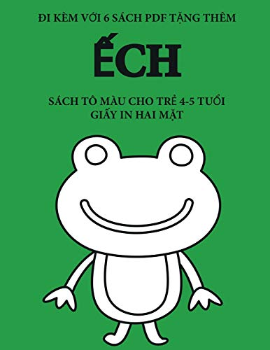 Sách tô màu cho trẻ 4-5 tuổi (Ếch): Cuốn sách này có 40 trang tô màu không gây căng thẳng nhằm giảm việc nản chí và cải thiện sự tự tin. Cuốn sách này ... xác. (21) (Sach To Mau Cho Trẻ 4-5 Tuổi)