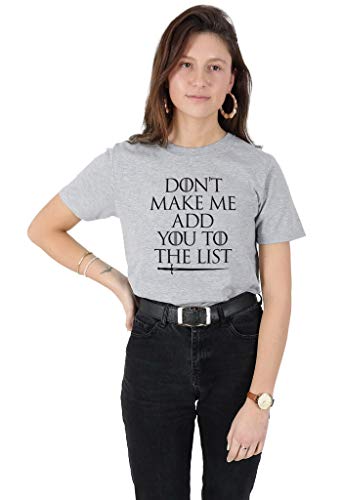 Sanfran Clothing Don't Make Me Add You to The List Top GOT Thrones - Camiseta de manga corta con texto en inglés "Don't Make Me Add You to The List Top GOT Thrones" Gris gris 46