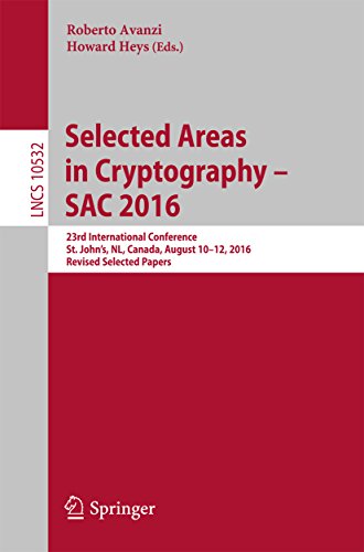 Selected Areas in Cryptography – SAC 2016: 23rd International Conference, St. John's, NL, Canada, August 10-12, 2016, Revised Selected Papers (Lecture ... Science Book 10532) (English Edition)