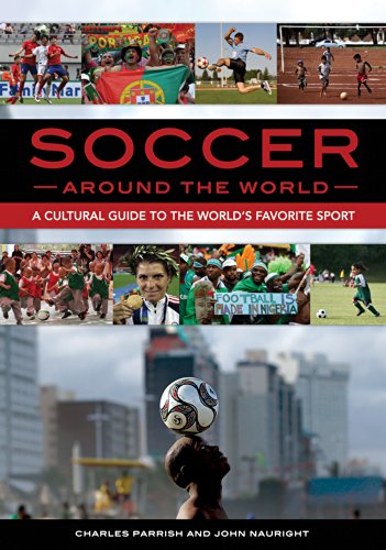 Soccer around the World: A Cultural Guide to the World's Favorite Sport (English Edition)