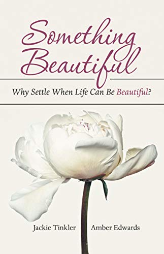 Something Beautiful: Why Settle When Life Can Be Beautiful? (English Edition)