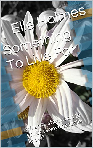 Something To Live For: When to stay, when to go. Does anyone really know? (English Edition)