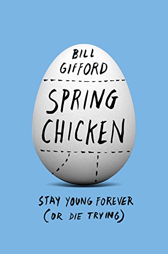 Spring Chicken: Stay Young Forever (Or Die Trying)