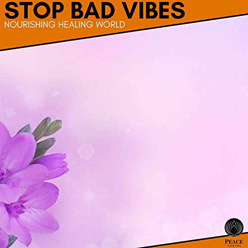 Stop Bad Vibes - Nourishing Healing World