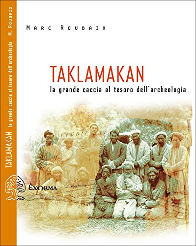 Taklamakan - La grande caccia al tesoro dell'archeologia (Scritti Traversi) (Italian Edition)