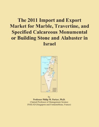 The 2011 Import and Export Market for Marble, Travertine, and Specified Calcareous Monumental or Building Stone and Alabaster in Israel