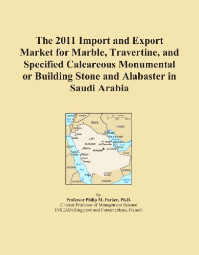 The 2011 Import and Export Market for Marble, Travertine, and Specified Calcareous Monumental or Building Stone and Alabaster in Saudi Arabia