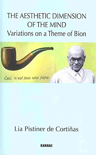 [(The Aesthetic Dimension of the Mind : Variations on a Theme of Bion)] [By (author) Lia Pistiner De Cortinas] published on (August, 2009)