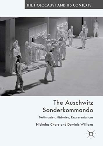 The Auschwitz Sonderkommando: Testimonies, Histories, Representations (The Holocaust and its Contexts) (English Edition)