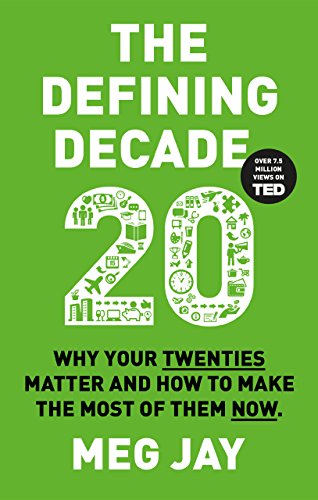 The Defining Decade: Why Your Twenties Matter and How to Make the Most of Them Now (English Edition)