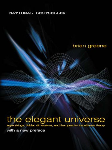 The Elegant Universe: Superstrings, Hidden Dimensions, and the Quest for the Ultimate Theory (English Edition)