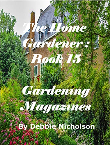 The Home Gardener: Book 15 : Gardening Magazines (English Edition)