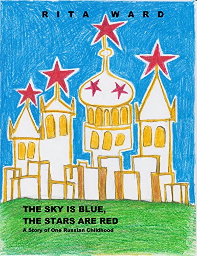 The Sky is Blue, the Stars are Red: A Story of One Russian Childhood (English Edition)