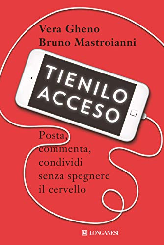 Tienilo acceso: Posta, commenta, condividi senza spegnere il cervello (Italian Edition)