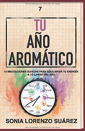 Tu Año Aromático: Conoce el aspecto físico y energético de 15 aceites esenciales con sus 15 meditaciones guiadas para que vivas el año más consciente de tu vida