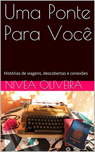 Uma Ponte Para Você: Histórias de viagens, descobertas e conexões (Portuguese Edition)