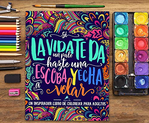 Un inspirador libro de colorear para adultos: Si la vida te da un palo, hazte una escoba y echa a volar